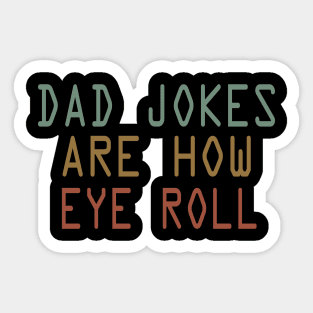 dad jokes are how eye roll Sticker